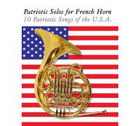 Patriotic Solos for French Horn: 10 Patriotic Songs of the U.S.A.