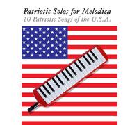 Patriotic Solos for Melodica: 10 Patriotic Songs of the U.S.A.