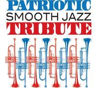 Patriotic Tribute: patriotic Sm - Patriotic Smooth Jazz Tribute