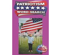 Patriotism Word Search: A Word Search Experience Highlighting Patriotism Principles, Civic Virtue, National Commitment, Public Service, And The Shared ... Over 450 Words And Terms, 6x9 Booklet