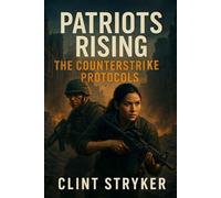 Patriots Rising: The Counterstrike Protocols: A New Generation of Minutemen Rise to Stop Terrorism.