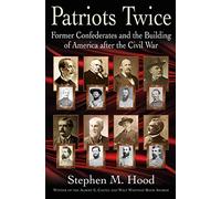 Patriots Twice: Former Confederates and the Building of America After the Civil War