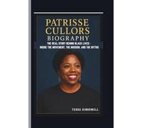 PATRISSE CULLORS BIOGRAPHY: THE REAL STORY BEHIND BLACK LIVES - INSIDE THE MOVEMENT, THE MISSION, AND THE MYTHS