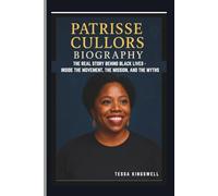 PATRISSE CULLORS BIOGRAPHY: THE REAL STORY BEHIND BLACK LIVES - INSIDE THE MOVEMENT, THE MISSION, AND THE MYTHS