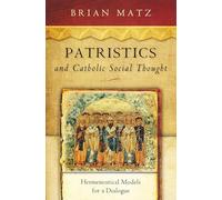 Patristics and Catholic Social Thought: Hermeneutical Models for a Dialogue