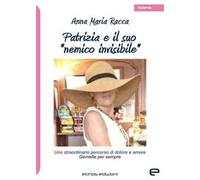 Patrizia e il suo «nemico invisibile»