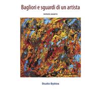 Patrizio Arabito. Bagliori e sguardi di un artista - [Studio Byblos]