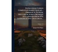 PatrologiÃ] Cursus Completus [Series GrÃ]ca]: ... Omnium Ss. Patrum, Doctorum, Scriptorumque Ecclasiasticorum Sive Latinorum Sive GrÃ]corum ...