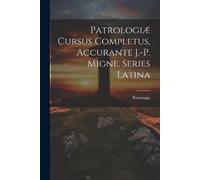 Patrologia Patrologiæ Cursus Completus, Accurante J.-p. Migne. Serie (Tascabile)