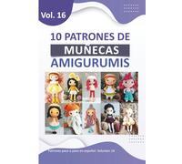 Patrones amigurumis en español: Libros de amigurumis para tejer de muñecas en español con 10 Patrones de Crochet paso a paso