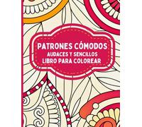 Patrones Cómodos Audaces y Sencillos Libro para colorear: Arte con patrones relajantes para colorear, descansos conscientes, tardes tranquilas y autocuidado
