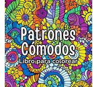 Patrones Cómodos Libro para Colorear: Perfecto para relajarte con formas suaves, repetitivas y armoniosas Diseños simples y cómodos, ideales para ... para aliviar el estrés con trazos fluidos