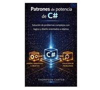 Patrones de potencia de C#: Solución de problemas complejos con lógica y diseño orientados a objetos