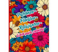 Patrones Florales Relajantes Libro para Colorear: Colorea Flores y Encuentra Paz. Un viaje creativo entre pétalos, hojas y formas naturales para ... para adultos, adolescentes