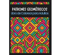 PATRONES GEOMÉTRICOS - Libro de colorear para adultos: Patrones relajantes y antiestrés para jóvenes y adultos