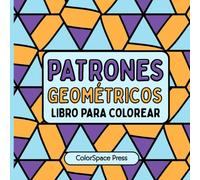 Patrones Geométricos Libro para colorear: Diseños Relajantes y Creativos para Colorear y Aliviar el Estrés. Un Libro para Adultos, Adolescentes y Niños que buscan Paz y Tranquilidad.