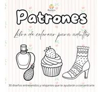 Patrones: Libro de colorear para adultos: 30 diseños entretenidos y relajantes que te ayudarán a concentrarte