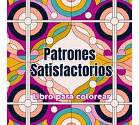 Patrones Satisfactorios Libro para Colorear: Patrones que Relajan la Mente y Estimulan el Arte. Incluye formas repetitivas, líneas limpias y ... adolescentes y amantes del arte antiestrés