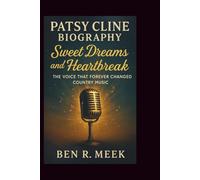 PATSY CLINE BIOGRAPHY: Sweet Dreams and Heartbreak: The Voice That Forever Changed Country Music