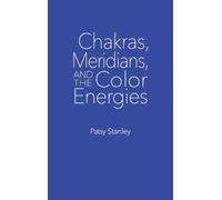 Patsy Stanley Chakras, Meridians, and the Color Energies (Copertina rigida)