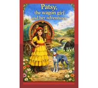 Patsy, The Wagon Girl And Her Adventures: When Patsy Travels the country what new Adventures Await Her.