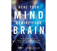 Patt Lind-Kyle Heal Your Mind, Rewire Your Brain (Tascabile)