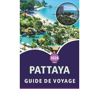 PATTAYA GUIDE DE VOYAGE 2026: Découvrez les plages côtières de Thaïlande, les attractions, les sites historiques, la cuisine locale, les itinéraires et les conseils pratiques pour tous les voyageurs.