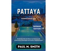 Pattaya Reiseführer 2025: Entdecken Sie das Beste von Pattaya mit praktischen Reisetipps und Insider-Empfehlungen