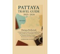 Pattaya Travel Guide 2025-2026: Pattaya Perfected: A Sophisticated Guide to Stunning Beaches, Cultural Marvels, and Hidden Treasures in Thailand’s Premier Coastal Destination for 2025-2026