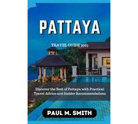 Pattaya Travel Guide 2025: Discover the Best of Pattaya with Practical Travel Advice and Insider Recommendations