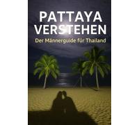 Pattaya verstehen: Der Männerguide für Thailand