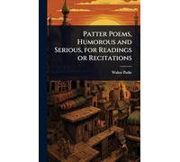 Patter Poems, Humorous and Serious, for Readings or Recitations