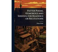 Patter Poems, Humorous and Serious, for Readings or Recitations