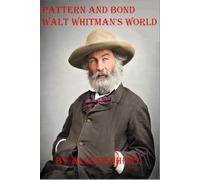 Pattern and Bond Walt Whitman's World