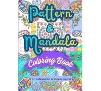 Pattern and Mandala Coloring Book For Relaxation and Stress Relief: 50 Images to Color