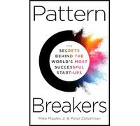 Mike Maples Jr, Peter Ziebelman – Pattern Breakers – I segreti delle start-up di successo – Rilegato