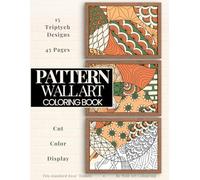 Pattern Coloring Book for Adults - Wall Art: Cut. Color. Display. 15 Triptych Designs (3 Panels Each • 45 Coloring Pages)