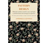 Pattern design. Manuale pratico-creativo per aspiranti e professionisti del design di superfici tecniche, ispirazioni e applicazioni-The surface pattern designer: tecnique, inspiration, application