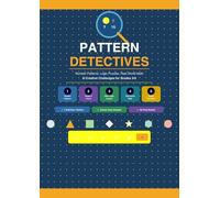 Pattern Detectives: A Math Workbook for Kids Ages 8-12: Number Patterns, Logic Puzzles, Real World Math & Creative Challenges for Grades 3-6