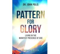 Pattern For Glory: Living In The Manifest Presence Of God
