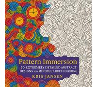 Pattern Immersion Coloring Book: 50 Extremely Detailed Abstract Designs for Mindful Adult Coloring