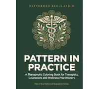 Pattern in Practice: A Therapeutic Coloring Book for Therapists, Counselors and Wellness Practitioners