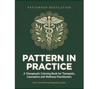 Pattern in Practice: A Therapeutic Coloring Book for Therapists, Counselors and Wellness Practitioners