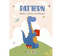 PATTERN Make, Create and Repeat book for kids: Fun with Patterns: Play, Learn, Design