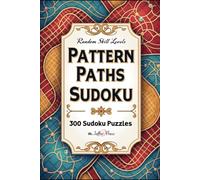 Pattern Paths Sudoku: 300 Intricate Sudoku Challenges That Reveal Hidden Patterns, Strengthen Logical Thinking, and Guide You to Every Solution