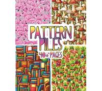 Pattern Piles: 40+ All-Over Object Patterns - A Detailed Adult Coloring Book Featuring Repeating Illustrations of Everyday Objects, Nature, Food, and ... for Creative Coloring and Stress Relief