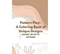 Pattern Play: A Coloring Book of Unique Designs: Explore the Art of Patterns