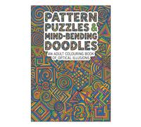 Pattern Puzzles & Mind Bending Doodles: Adult Colouring Book of Optical Illusions