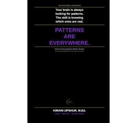 Pattern Recognition Made Simple: How to Find Meaningful Structure in Complex Information, Make Better Predictions, and Think Like an Expert