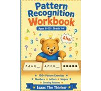 Pattern Recognition Workbook Ages 6-10: 120+ Exercises with Number Patterns, Letter Sequences, Shape Patterns and Growing Patterns | Grade 1-4